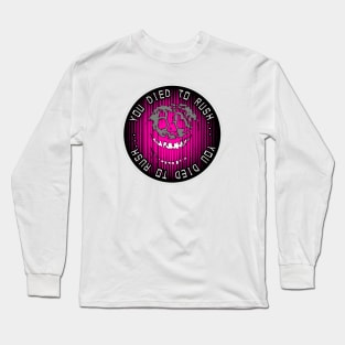 You Died To Rush… (Pink) Long Sleeve T-Shirt